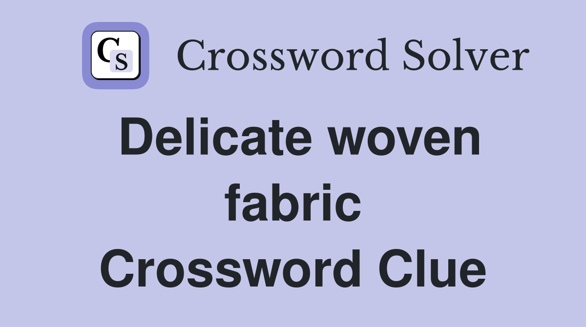 Delicate woven fabric Crossword Clue Answers Crossword Solver